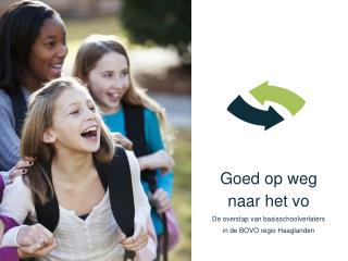 Goed op weg naar het vo De overstap van basisschoolverlaters in de BOVO regio Haaglanden