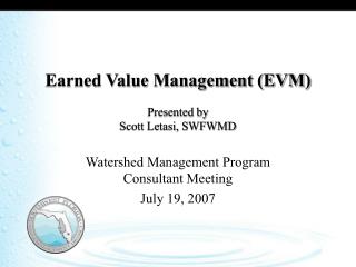Earned Value Management (EVM) Presented by Scott Letasi, SWFWMD