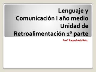 Lenguaje y Comunicación I año medio Unidad de Retroalimentación 1 ° parte