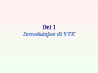 Del 1 Introduksjon til VTK