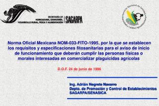 Ing. Adrián Negrete Navarro Depto. de Promoción y Control de Establecimientos SAGARPA/SENASICA
