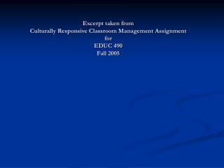 Excerpt taken from Culturally Responsive Classroom Management Assignment for EDUC 490 Fall 2005