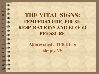 THE VITAL SIGNS: TEMPERATURE, PULSE, RESPIRATIONS AND BLOOD PRESSURE
