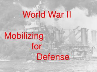 World War II Mobilizing for Defense