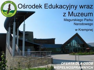 Ośrodek Edukacyjny wraz z Muzeum Magurskiego Parku Narodowego w Krempnej