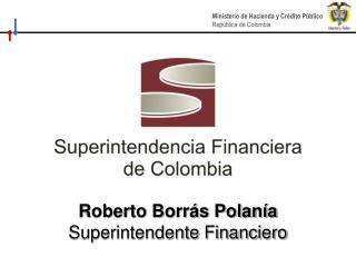 Roberto Borrás Polanía Superintendente Financiero