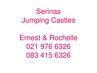 Serinas Jumping Castles Ernest &amp; Rochelle 021 976 6326 083 415 6326