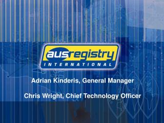 Adrian Kinderis, General Manager Chris Wright, Chief Technology Officer