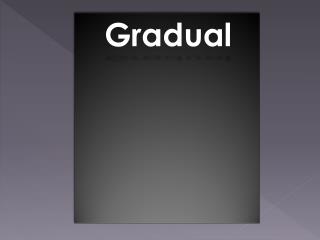 Gradual