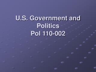 U.S. Government and Politics Pol 110-002