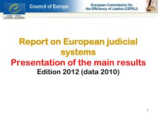 Report on European judicial systems Presentation of the main results Edition 2012 (data 2010)