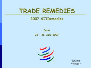 TRADE REMEDIES 2007 SITRemedies Seoul 26 – 28 June 2007