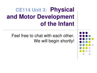 CE114 Unit 3: Physical and Motor Development of the Infant