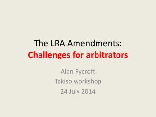 The LRA Amendments: Challenges for arbitrators