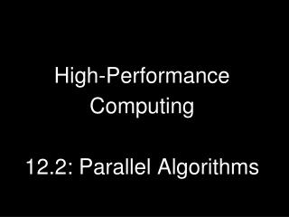 High-Performance Computing 12.2: Parallel Algorithms