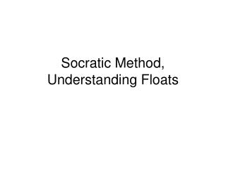 Socratic Method, Understanding Floats