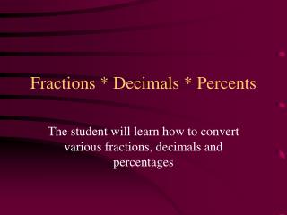 Fractions * Decimals * Percents
