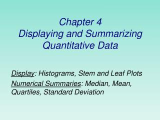 Chapter 4 Displaying and Summarizing Quantitative Data