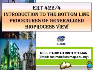 ERT 422/4 INTRODUCTION TO THE BOTTOM LINE PROCEDURES OF GENERALIZED BIOPROCESS VIEW