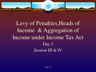 Levy of Penalties,Heads of Income &amp; Aggregation of Income under Income Tax Act