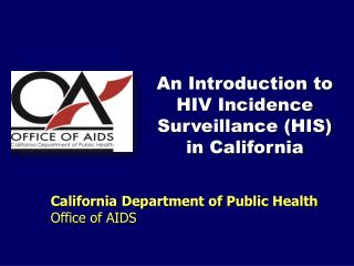 An Introduction to HIV Incidence Surveillance (HIS) in California