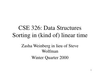 CSE 326: Data Structures Sorting in (kind of) linear time