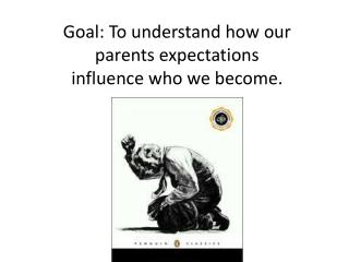 Goal: To understand how our parents expectations influence who we become.