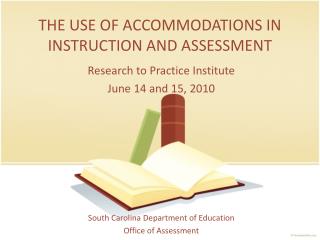 THE USE OF ACCOMMODATIONS IN INSTRUCTION AND ASSESSMENT