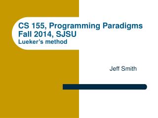 CS 155, Programming Paradigms Fall 2014, SJSU Lueker’s method