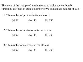 1. The number of protons in its nucleus is 	(a) 92		(b) 143		(b) 235
