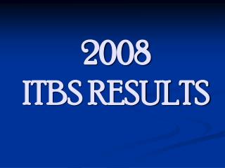 2008 ITBS RESULTS
