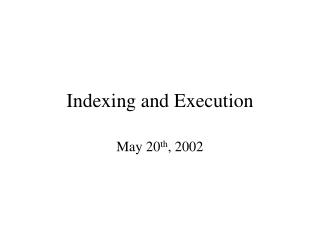 Indexing and Execution