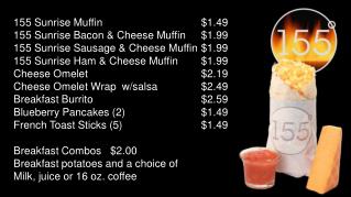 155 Sunrise Muffin 			$1.49 155 Sunrise Bacon & Cheese Muffin 	$1.99