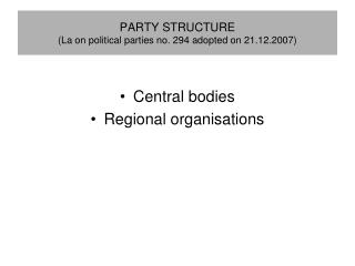 PARTY STRUCTURE (La on political parties no. 294 adopted on 21.12.2007)