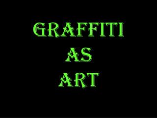 GRAFFITI as ART