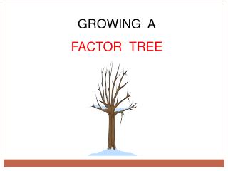 GROWING A FACTOR TREE