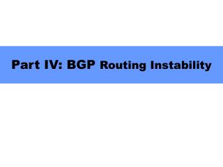 Part IV: BGP Routing Instability