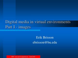 Digital media in virtual environments Part I - images
