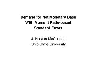 Demand for Net Monetary Base With Moment Ratio-based Standard Errors J. Huston McCulloch