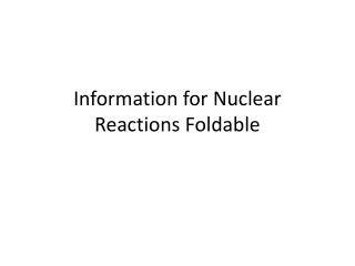 Information for Nuclear Reactions Foldable