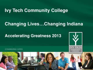 Ivy Tech Community College Changing Lives…Changing Indiana