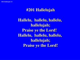 #201 Hallelujah Hallelu, hallelu, hallelu, hallelujah; Praise ye the Lord!