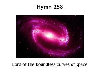 Lord of the boundless curves of space