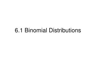 6.1 Binomial Distributions