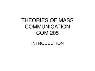 THEORIES OF MASS COMMUNICATION COM 205