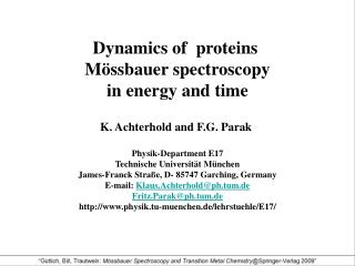 Dynamics of proteins Mössbauer spectroscopy in energy and time K. Achterhold and F.G. Parak