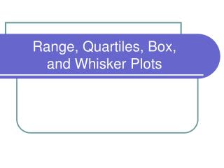 Range, Quartiles, Box, and Whisker Plots