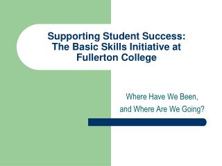 Supporting Student Success: The Basic Skills Initiative at Fullerton College