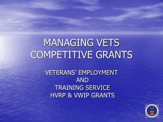 MANAGING VETS COMPETITIVE GRANTS