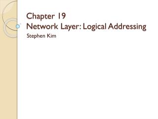 Chapter 19 Network Layer: Logical Addressing